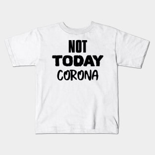 NOT TODAY CORONA Kids T-Shirt